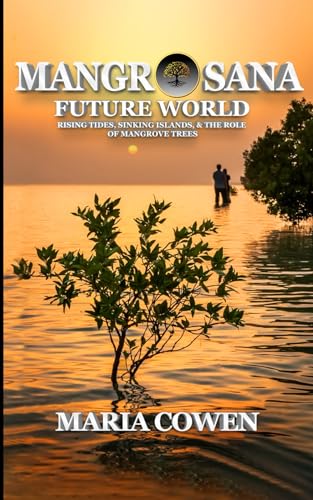 Stock image for MangrOsana: Future World; Rising Tides, Sinking Islands & the Role of Mangrove Trees for sale by GreatBookPrices