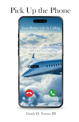 Imagen de archivo de Pick up the Phone Your Better Life is Calling: How To Make Yourself A Priority And Value Your Time a la venta por Ria Christie Collections