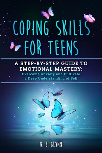 Imagen de archivo de Coping Skills for Teens A Step-By-Step Guide to Emotional Mastery: Overcome Anxiety and Cultivate a Deep Understanding of Self a la venta por GreatBookPrices