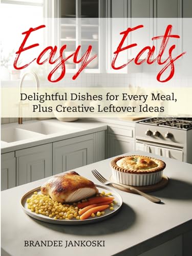 Imagen de archivo de Easy Eats Delightful Dishes for Every Meal, Plus Creative Leftover Ideas a la venta por GreatBookPrices