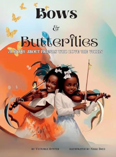 Stock image for Bows & Butterflies: A Story About Friends Who Love The Violin for sale by GreatBookPrices