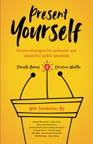 Stock image for Present Yourself: Proven Strategies for Authentic and Impactful Public Speaking for sale by California Books