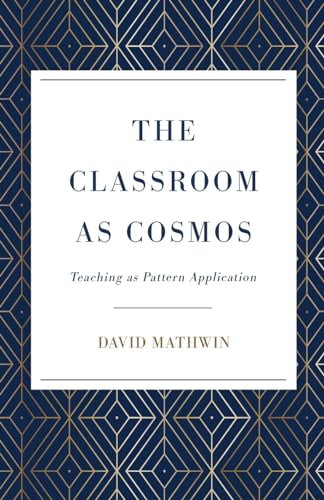 Imagen de archivo de The Classroom as Cosmos: Teaching as Pattern Application a la venta por GreatBookPrices