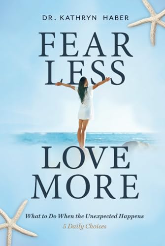 Imagen de archivo de Fear Less, Love More: What to Do When the Unexpected Happens, 5 Daily Choices a la venta por California Books
