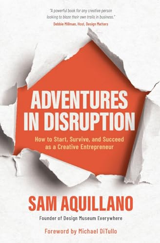 Stock image for Adventures in Disruption: How to Start, Survive, and Succeed as a Creative Entrepreneur for sale by GreatBookPrices