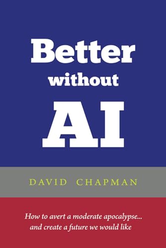 Stock image for Better without AI: How to avert a moderate apocalypse. and create a future we would like for sale by GreatBookPricesUK