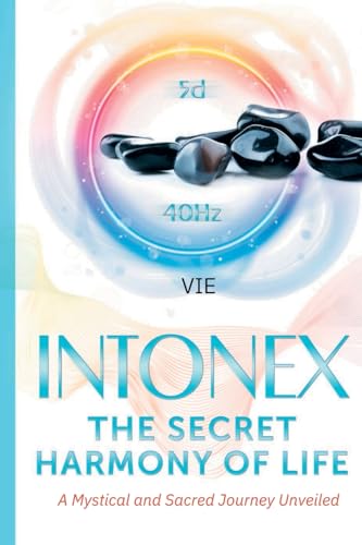 Stock image for Intonex The Secret Harmony of Life: A Mystical and Sacred Journey Unveiled for sale by GreatBookPrices