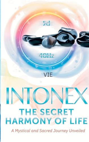 Stock image for Intonex The Secret Harmony of Life: A Mystical and Sacred Journey Unveiled for sale by GreatBookPrices