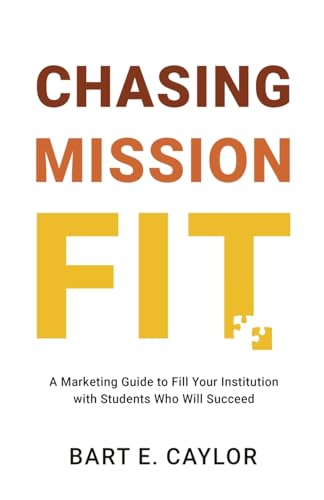 Stock image for Chasing Mission Fit: A Marketing Guide to Fill Your Institution with Students Who Will Succeed for sale by GreatBookPrices