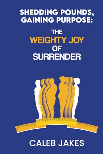 Stock image for Shedding Pounds, Gaining Purpose: The Weighty Joy of Surrender for sale by California Books