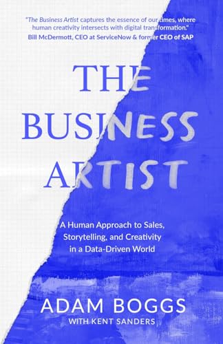 Stock image for The Business Artist: A Human Approach to Sales, Storytelling, and Creativity in a Data-Driven World for sale by California Books