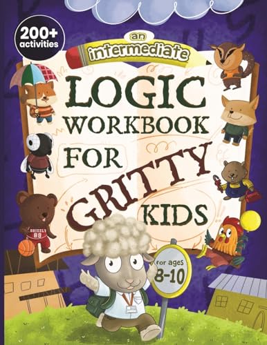 Stock image for An Intermediate Logic Workbook for Gritty Kids: Spatial Reasoning, Math Puzzles, Word Games, Logic Problems, Focus Activities, Two-Player Games. (Deve for sale by GreatBookPrices