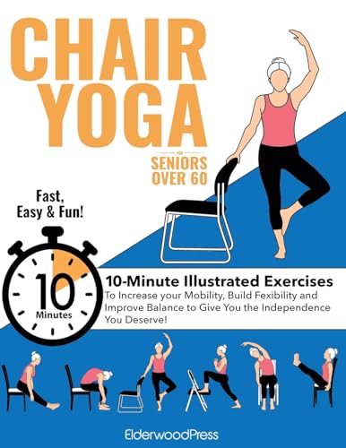Imagen de archivo de Chair Yoga for Seniors Over 60: 10-Minute Exercises to Increase Mobility, Maintain Balance, and Improve Flexibility to Give You The Independence You D a la venta por GreatBookPrices