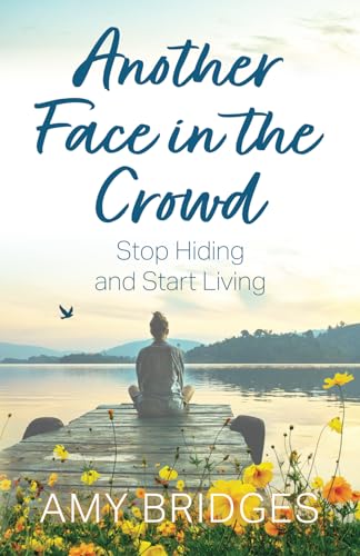 Stock image for Another Face in the Crowd: Stop Hiding and Start Living for sale by California Books