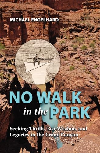 Stock image for No Walk in the Park: Seeking Thrills, Eco-Wisdom, and Legacies in the Grand Canyon for sale by GreatBookPrices