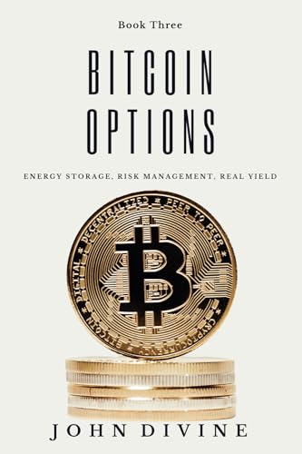 Beispielbild fr Bitcoin Options: Energy Storage, Risk Management, Real Yield zum Verkauf von California Books