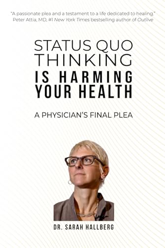 Imagen de archivo de Status Quo Thinking Is Harming Your Health: A Physician's Final Plea a la venta por GreatBookPrices