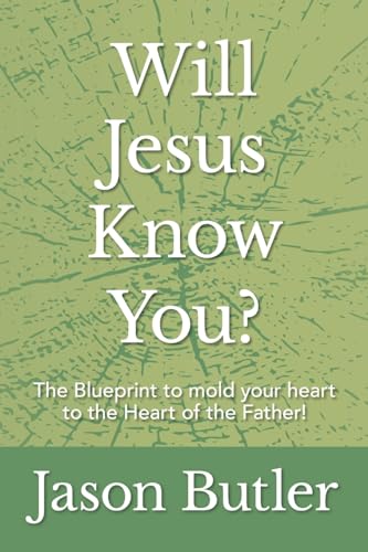 Beispielbild fr Will Jesus Know You?: The Blueprint to mold your heart to the Heart of the Father! zum Verkauf von California Books