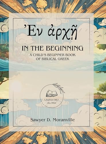 Beispielbild fr In the Beginning: A Child's Beginner Book of Biblical Greek zum Verkauf von GreatBookPrices