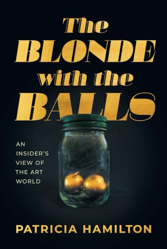 Stock image for The Blonde with the Balls: An Insider's View of The Art World for sale by GreatBookPrices