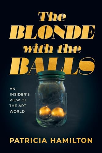 Stock image for The Blonde with the Balls: An Insider's View of The Art World for sale by GreatBookPrices