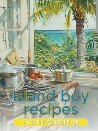 Imagen de archivo de Island Boy Recipes: A Bajan Cookbook by Martin Greenidge a la venta por California Books