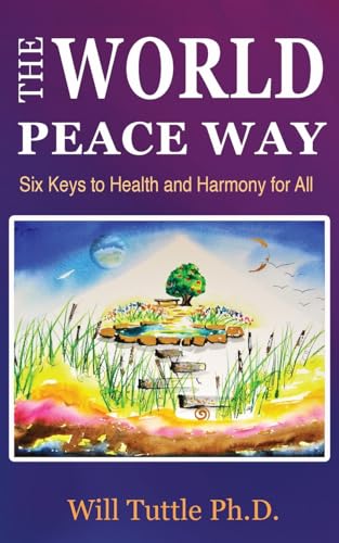 Beispielbild fr The World Peace Way: Six Keys to Health and Harmony for All zum Verkauf von Ria Christie Collections