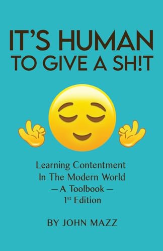 Immagine dell'editore per It's Human to Give a Shit: Learning Contentment (in the Modern World) - A Toolbook- 1st Edition (John Mazz Self-Help Series) venduto da Ria Christie Collections