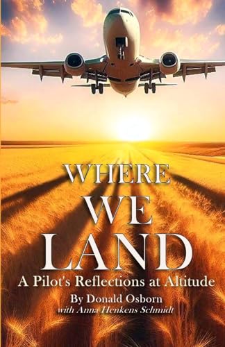 Stock image for Where We Land: A Pilot's Reflections at Altitude for sale by California Books