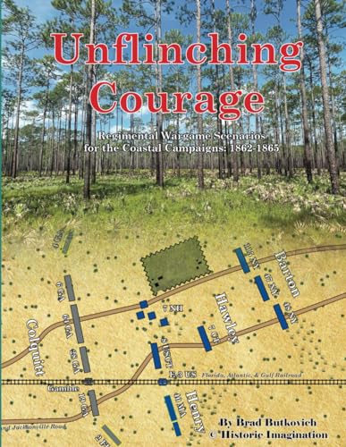 Imagen de archivo de Unflinching Courage: Regimental Wargame Scenarios for the Coastal Campaigns: 1862-1865 a la venta por California Books