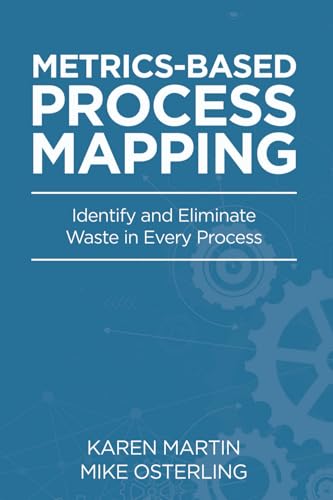 9798990534308: Metrics-Based Process Mapping: Identifying and Eliminating Waste in Office and Service Processes: Identify and Eliminate Waste in Every Process
