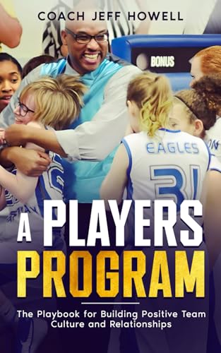 9798990556102: A Players Program: The Playbook For Building and Maintaining Positive Team Culture and Relationships