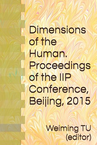 9798990770201: Dimensions of the Human. Proceedings of the IIP Conference, Beijing, 2015