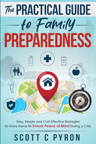 9798990947009: The Practical Guide to Family Preparedness: Easy, Simple and Cost-Effective Strategies for Every Home to Ensure Peace of Mind During a Crisis