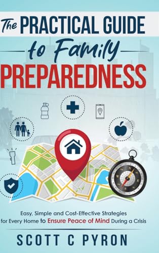 Stock image for The Practical Guide to Family Preparedness: Easy, Simple and Cost-Effective Strategies for Every Home to Ensure Peace of Mind During a Crisis for sale by GreatBookPricesUK