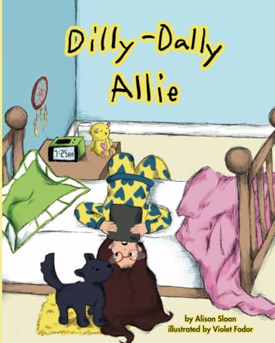 Stock image for Dilly-Dally Allie: A fun story written in verse about a girl who learns the value of managing time and anxiety while getting ready for the first day of school. (Dilly-Dally Allie & Friends) for sale by Ria Christie Collections