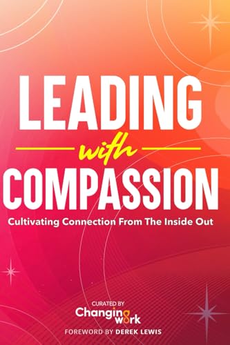 9798991198424: Leading with Compassion: Cultivating Connection from the Inside Out