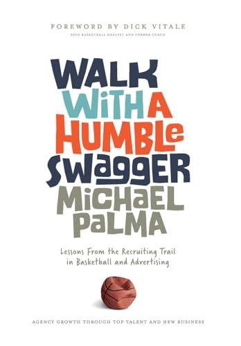9798991287029: Walk with a Humble Swagger: Lessons From the Recruiting Trail in Basketball and Advertising