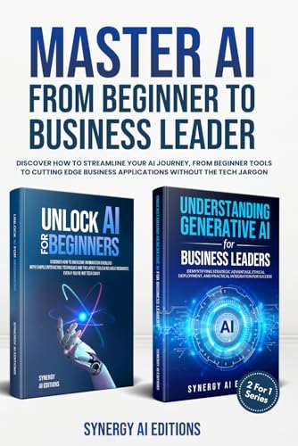 Beispielbild fr Master AI From Beginner To Business Leader.: Discover How To Streamline Your AI Journey, From Beginner Tools To Cutting Edge Business Applications ... (Artificial Intelligence For Everyone.) zum Verkauf von Ria Christie Collections