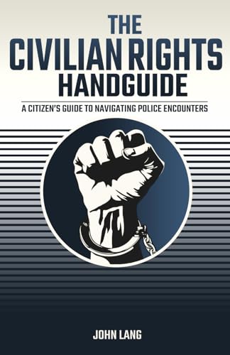 9798992014303: The Civilian Rights Handguide: A Citizen's Guide to Navigating Police Encounters
