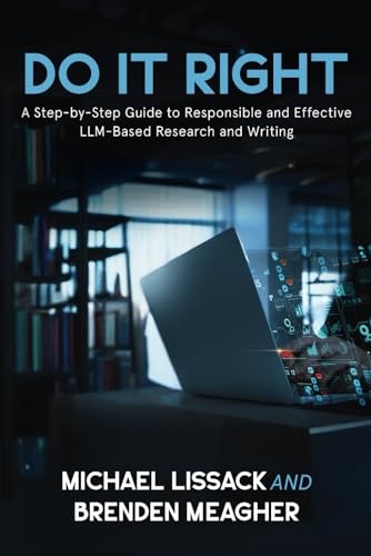 Immagine dell'editore per DO IT RIGHT: A Step-by-Step Guide to Responsible and Effective LLM-Based Research and Writing venduto da California Books