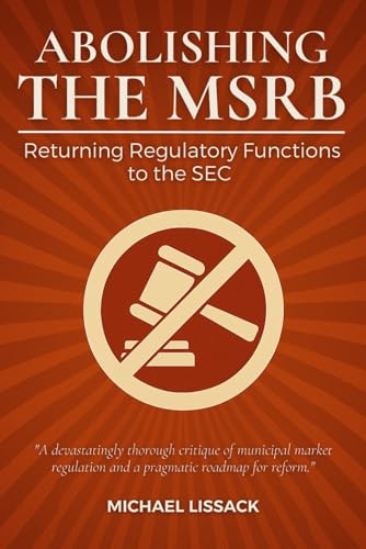 9798992788587: Abolishing the MSRB:: Returning Regulatory Functions to the SEC