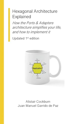 9798998586200: Hexagonal Architecture Explained: How the Ports & Adapters architecture simplifies your life, and how to implement it, Updated 1st Ed.
