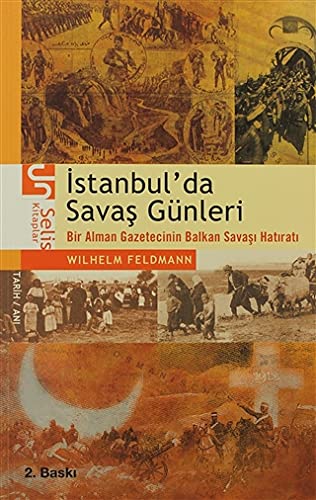 Stock image for Istanbul'da savas gunleri: Bir Alman gazetecinin Balkan Savasi hatirati. for sale by BOSPHORUS BOOKS